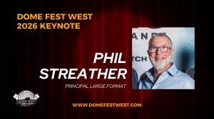 Graphic promoting Keynote Speaker Phil Streather of Principal Large Format for Dome Fest West 2026