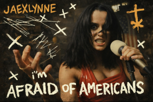 Jaexlynne - "I'm Afraid of Americans"