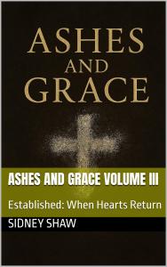 Ashes and Grace Volume III: Established: When Hearts Return (Ashes and Grace: A Trilogy Book 1) by Sidney Shaw