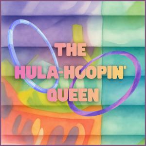 The Hula-Hoopin’ Queen