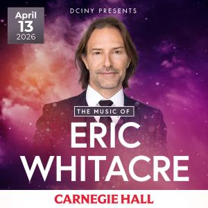 Poster art picturing Eric Whitacre, the concert date, April 13, 2026, the title "The Music of Eric Whitacre," and the venue Carnegie Hall