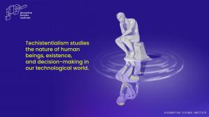 Techistentialism Definition, Roger Spitz @ Disruptive Futures Institute