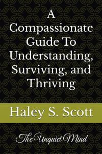The Unquiet Mind: A compassionate Guide To Understanding by Haley Summer Scott
