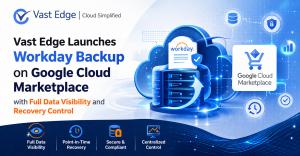 Vast Edge Launches Workday Backup on Google Cloud Marketplace