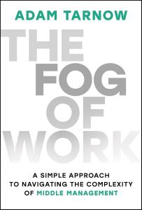 Book cover of The Fog of Work by Adam Tarnow, featuring bold stacked typography in shades of gray with the author's name in teal at the top and the subtitle A Simple Approach to Navigating the Complexity of Middle Management at the bottom.