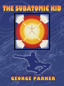 The Subatomic Kid by George Parker