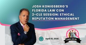 Press release title image announcing Josh Konigsberg’s Florida Law Con 2-CLE Session: Ethical Reputation Management on April 10, 2026.