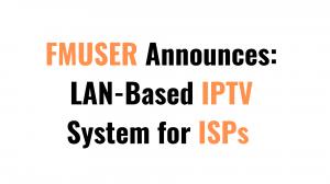 FMUSER launches a smart ISP TV system for local providers to deploy stable digital television networks despite slow internet infrastructure in emerging markets.