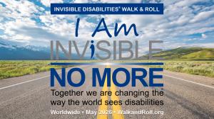 I Am Invisible No More - Invisible Disabilities Walk and Roll 2026 - Invisible Disabilities Association