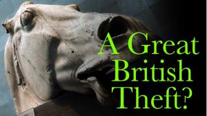 The Parthenon Marbles: A Great British Theft?