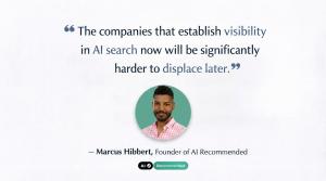 A professional quote graphic featuring a headshot of Marcus Hibbert, Founder of AI Recommended. The text reads: "The companies that establish visibility in AI search now will be significantly harder to displace later." The AI Recommended logo is featured