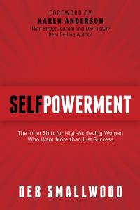 Book cover of SelfPowerment by Deb Smallwood, a leadership book with a new voice for high-achieving women focused on alignment, clarity, confidence, and choice