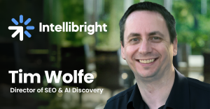 Intellibright appoints Tim Wolfe as Director of SEO & AI Discovery.