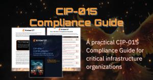 A promotional graphic with a dark background featuring glowing embers and a phoenix-like flame design. Large bold text at the top reads “CIP-015 Compliance Guide.” On the left side, images of the EmberOT compliance guide are displayed, including the cover
