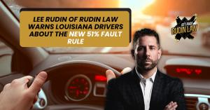 Personal Injury Attorney Lee Rudin and press release title: Lee Rudin of RUDIN LAW Warns Louisiana Drivers About The New 51% Fault Rule.
