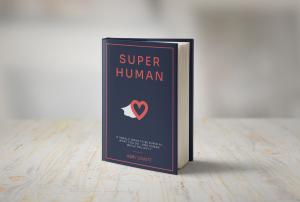 Picture of book "Super Human: 8 'SMALL' Ways to Be Super at What You Do... And Human While You Do It"