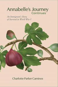 Annabelle's Journey Continues: An Immigrant's Story of Survival in World War I by Charlotte Parker Caminos