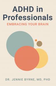 ADHD in Professionals: Embracing Your Brain, Dr. Jennie Byrne, MD, PHD