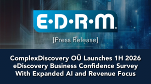 EDRM Announces Complex Discovery's 1H 2026 Business Confidence Survey