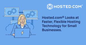 Hosting technology is set to become faster and more flexible for SMEs according to Hosted.com®.