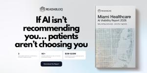 ReadableIQ graphic promoting the Miami Healthcare AI Visibility Report 2026 with the headline “If AI isn’t recommending you, patients aren’t choosing you,” alongside report cover and key statistics on AI visibility gaps in healthcare.