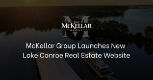 McKellar Group Launches New Lake Conroe Real Estate Website