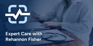 Expert Care with Rahannon Fisher