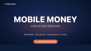 Mobile Money for cloud servers in 11 African countries: MTN MoMo, Airtel Money, Orange Money, Vodacom M-Pesa.