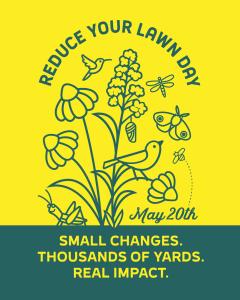 Reduce Your Lawn Day graphic with flowers, birds, and pollinators surrounding the text “Small changes. Thousands of yards. Real impact.” and the date May 20, promoting sustainable landscaping.