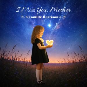 Camille Harrison “I Miss You, Mother” Single Cover Art, blue with stars and a little girl in profile. Text of song title and artist name on image as well.