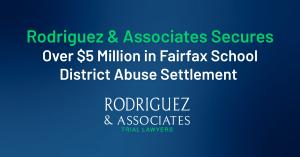 Rodriguez & Associates Secures Over $5 Million in Fairfax School District Abuse Settlement