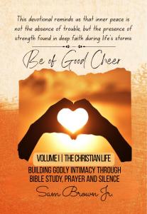 Retired Chief Master Sergeant Sam Brown Jr holding Be of Good Cheer Volume I devotional book published by Walk By Faith Publishing a Christian inspirational book of Bible studies and faith based teachings available at wbyf.site