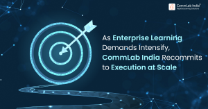 CommLab India's renewed focus comes in response to a clear shift across enterprises: learning is no longer episodic.