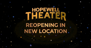HOPEWELL THEATER REOPENING IN NEW LOCATION