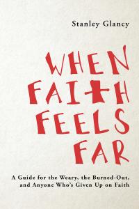 When Faith Feels Far book cover by Stanley Glancy: a guide on faith crisis, spiritual burnout, and mental health stigma in churches.