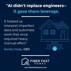 Graphic featuring a quote from Fiber Fast Homes CEO Randy Cosby about AI giving engineers leverage, alongside a home and fiber network illustration