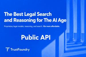 TrustFoundry announced today the availability of its Public API for developers, AI agents, and legal tech platforms, enabling deep legal search, validation, and legal reasoning across all applications, AI platforms, and web services.