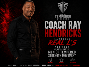 Promotional image featuring Coach Ray Hendricks announcing the launch of the Real L’s Podcast and the expansion of the Men of Tempered Strength movement. The graphic includes black and red branding, the Men of Tempered Strength logo, and messaging focused
