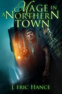 Mage in a Northern Town: A Jonathan Mage Novel by J. Eric Hance