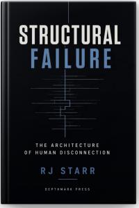 Structural Failure: The Architecture of Human Disconnection by RJ Starr, Depthmark Press, 2026, a psychological theory of human disconnection, polarization, loneliness, and the collapse of meaning