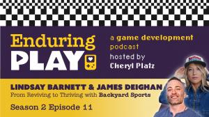 Enduring Play: A Game Dev Podcast Hosted by Cheryl Platz. Season 2 Episode 11. From Reviving to Thriving with Backyard Sports featuring Lindsay Barnett and James Deighan