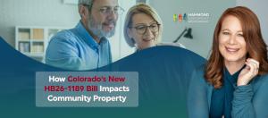 An image of Catherine Hammond beside a couple reviewing papers with the text, How Colorado's New HB26-1189 Bill Impacts Community Property.