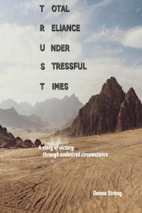 TRUST: Total Reliance Under Stressful Times by Donna Strong
