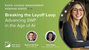 pictures of webinar host and guest and caption Many organizations are caught in a costly cycle: hiring aggressively when growth demands it, then course-correcting through layoffs when conditions shift. In this Rapid Change Management webinar, we host a po