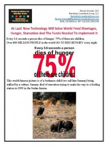 Every 3.6 Seconds A Person Dies Of Hunger. 75% Of Them Are Children. At Last! New Technologies And Our New, Different, Superior, Results-Proven Action Plan Will Solve World Food Shortages, Hunger, Starvation. White Paper/Action Plan authored by CEO Ronnie Schmidt