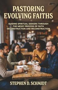 Pastoring Evolving Faiths by Stephen D. Schmidt