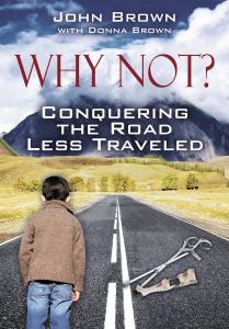 Why Not? Conquering The Road Less Traveled by John Brown