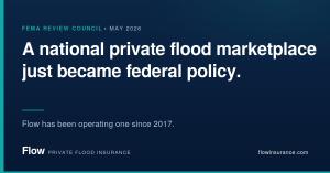 Flow Insurance graphic: "A national private flood marketplace just became federal policy. Flow has been operating one since 2017." FEMA Review Council, May 2026.