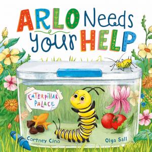Book cover of Arlo Needs Your Help; includes a caterpillar in a plastic container surrounded by flowers and crayons.