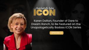 Promotional image featuring Karen Dalton, Founder of Dare to Dream Ranch, veteran advocate and nonprofit leader featured on the Unapologetically Badass ICON Series.